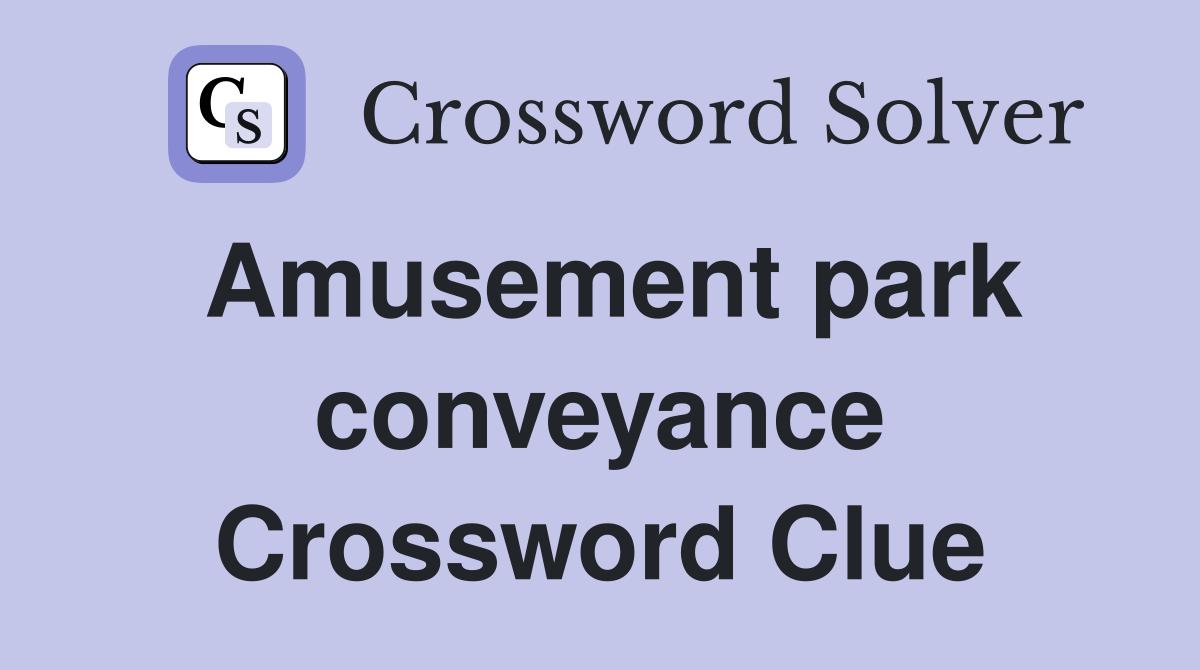 Amusement park conveyance Crossword Clue