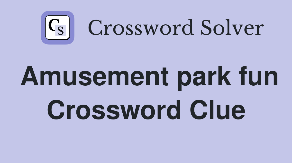 Amusement park fun Crossword Clue