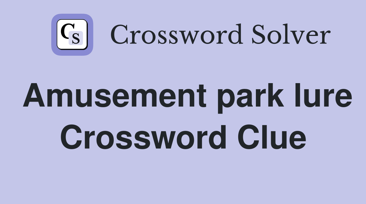 Amusement park lure Crossword Clue