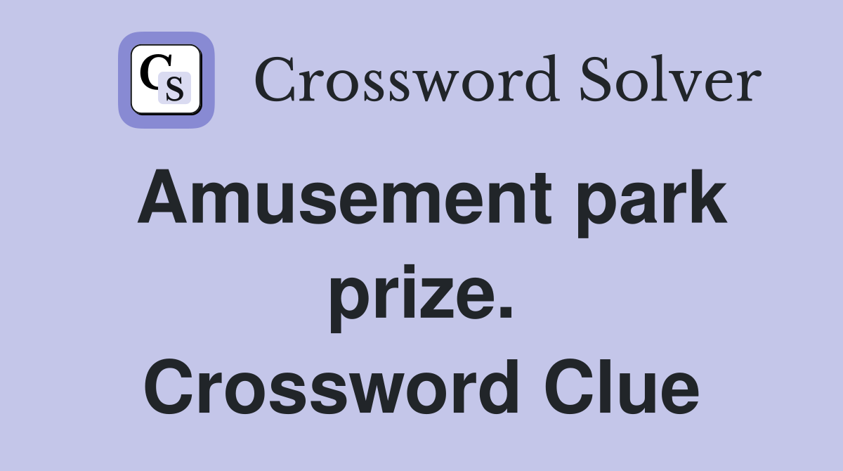 Amusement park prize. Crossword Clue