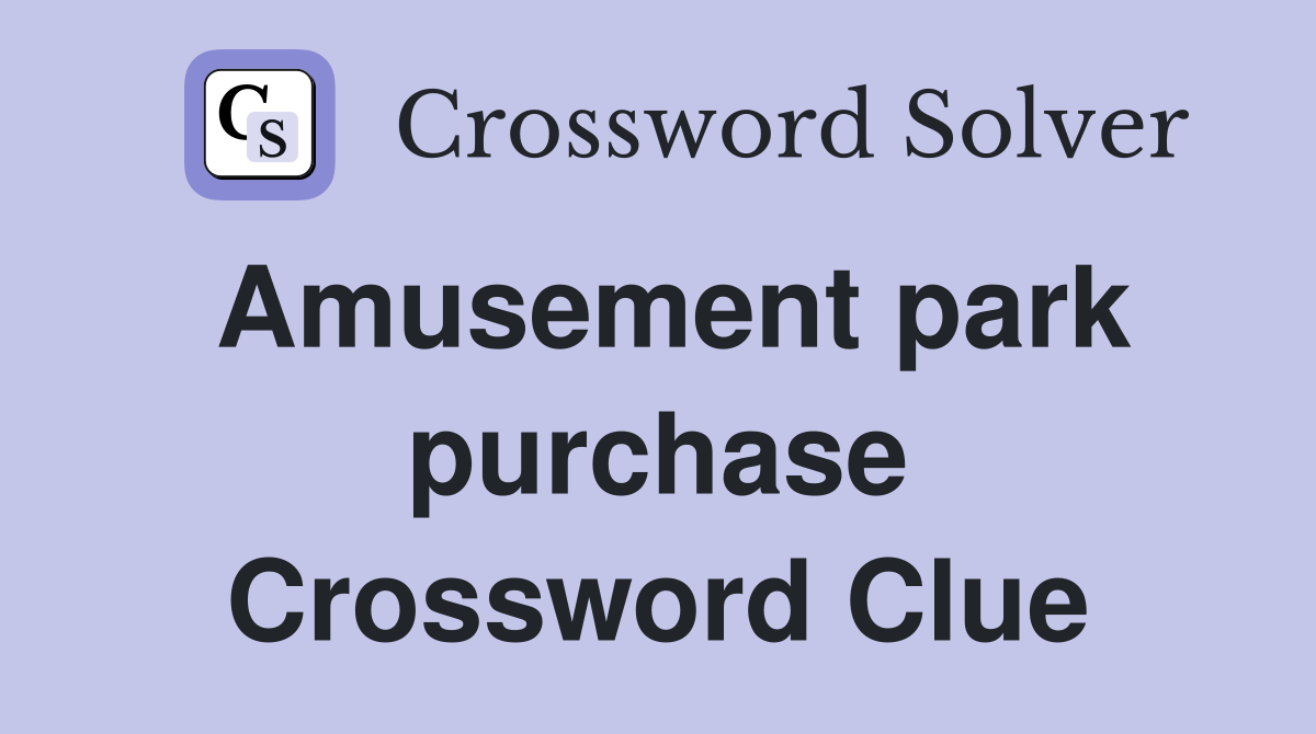 Amusement park purchase Crossword Clue