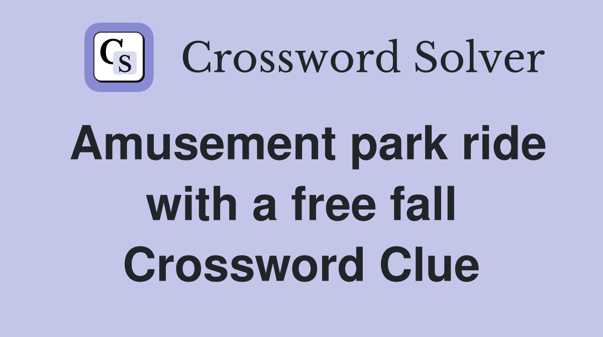 Amusement park ride with a free fall Crossword Clue