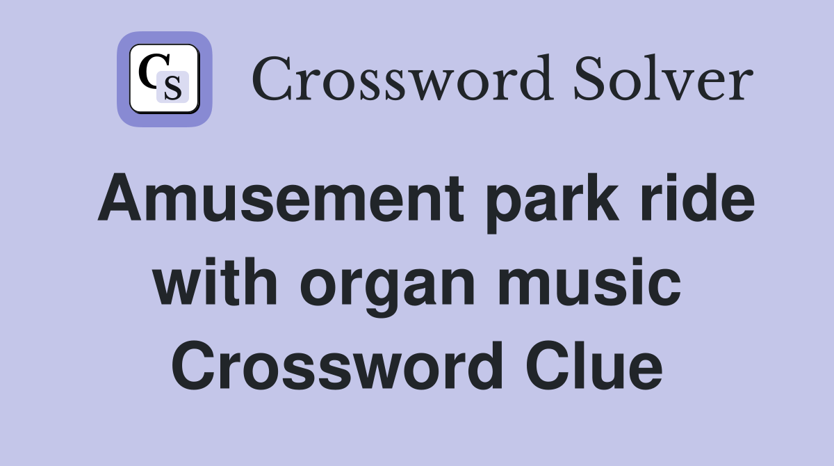 Amusement park ride with organ music Crossword Clue
