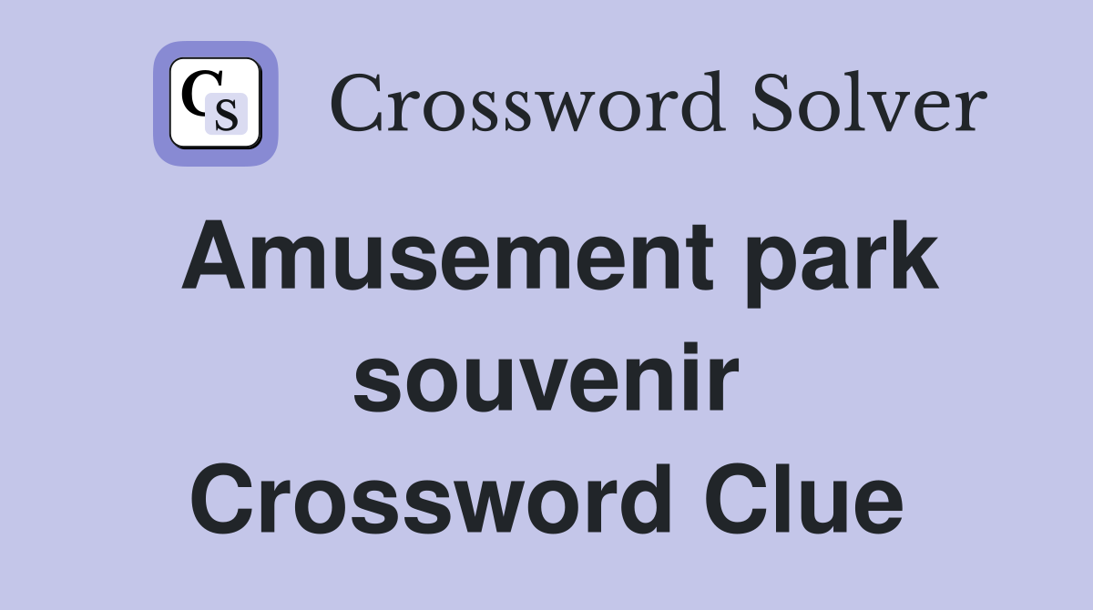 Amusement park souvenir Crossword Clue