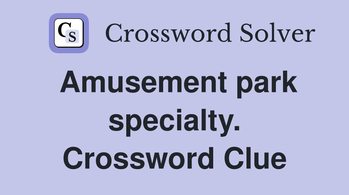 Amusement park specialty. Crossword Clue