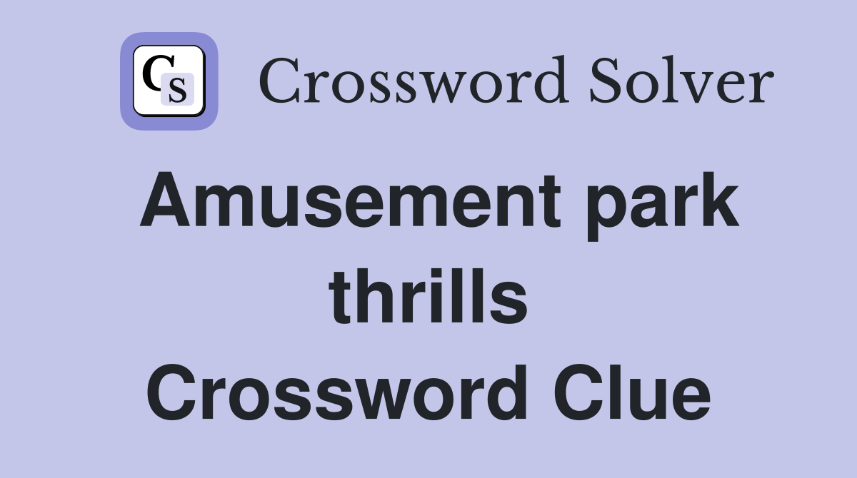 Amusement park thrills Crossword Clue