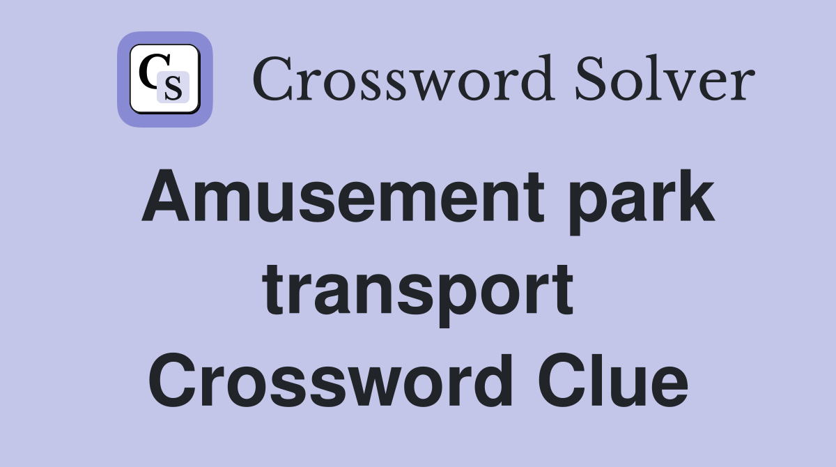 Amusement park transport Crossword Clue