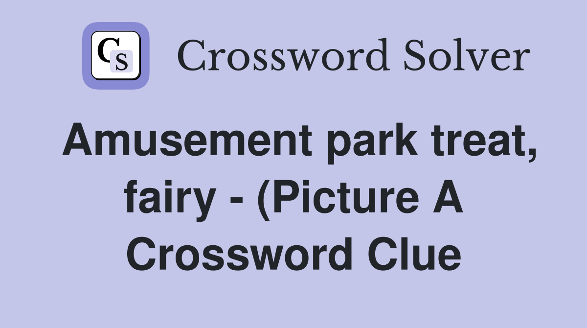 Amusement park treat fairy (Picture A) Crossword Clue Answers Amusement park treat fairy (Picture A) Crossword Clue Answers