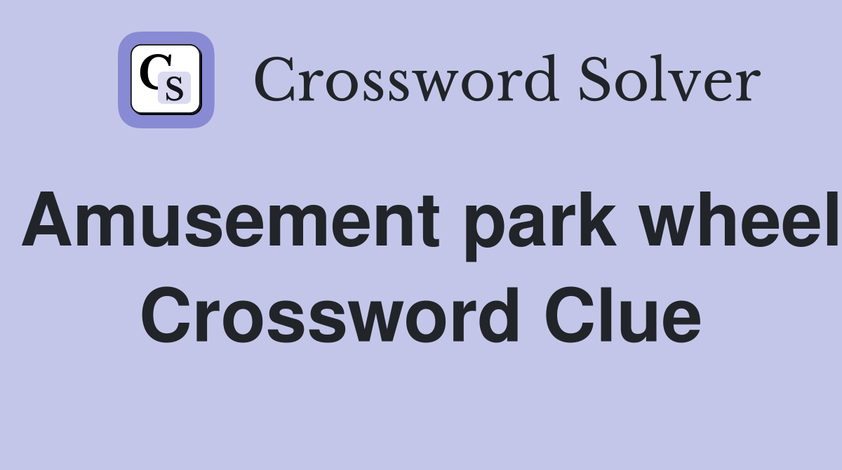 Amusement park wheel Crossword Clue