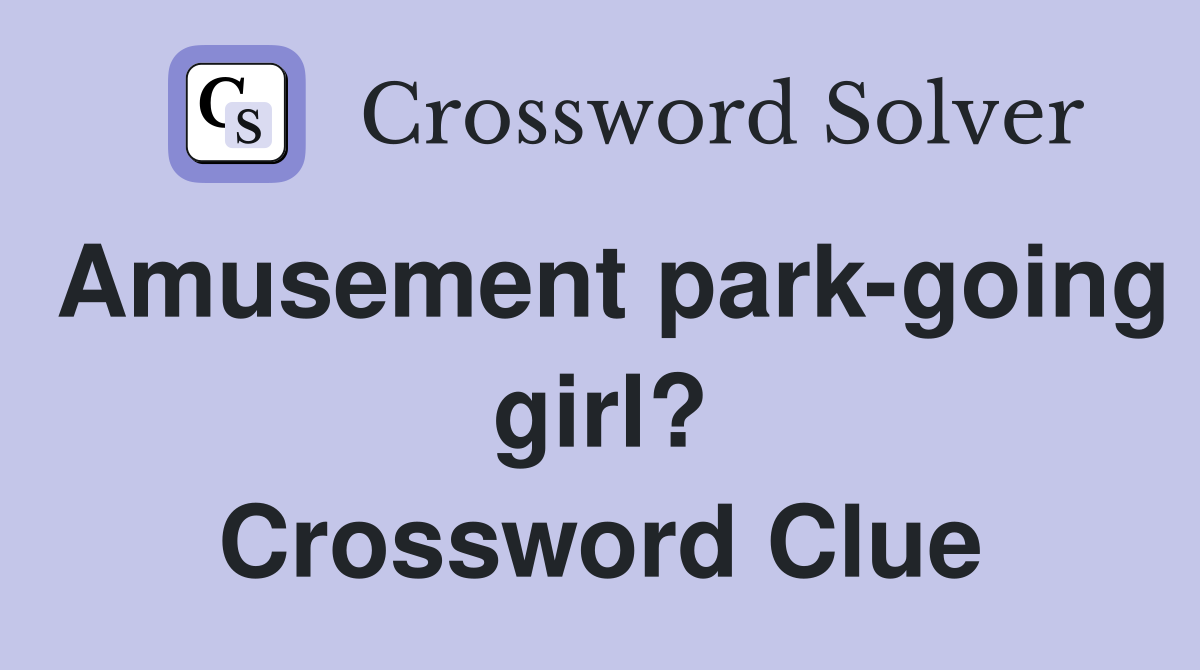 Amusement park-going girl? Crossword Clue
