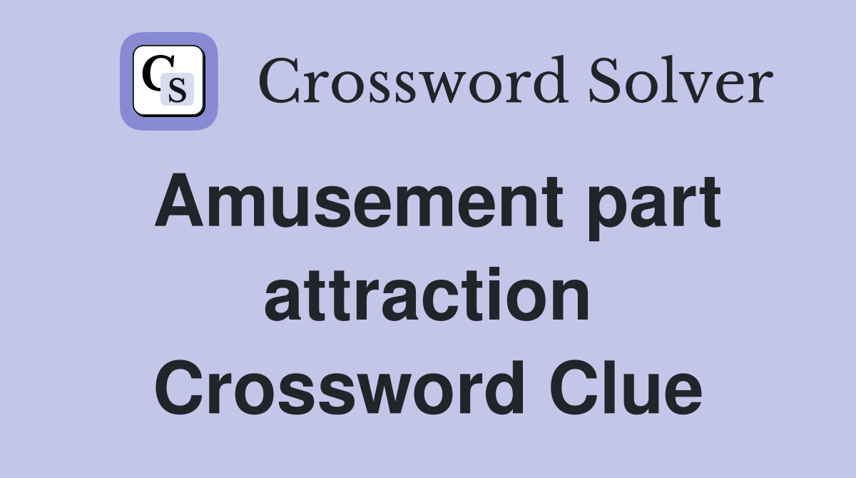 Amusement part attraction Crossword Clue