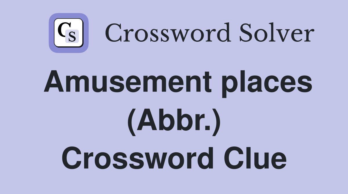 Amusement places (Abbr.) Crossword Clue