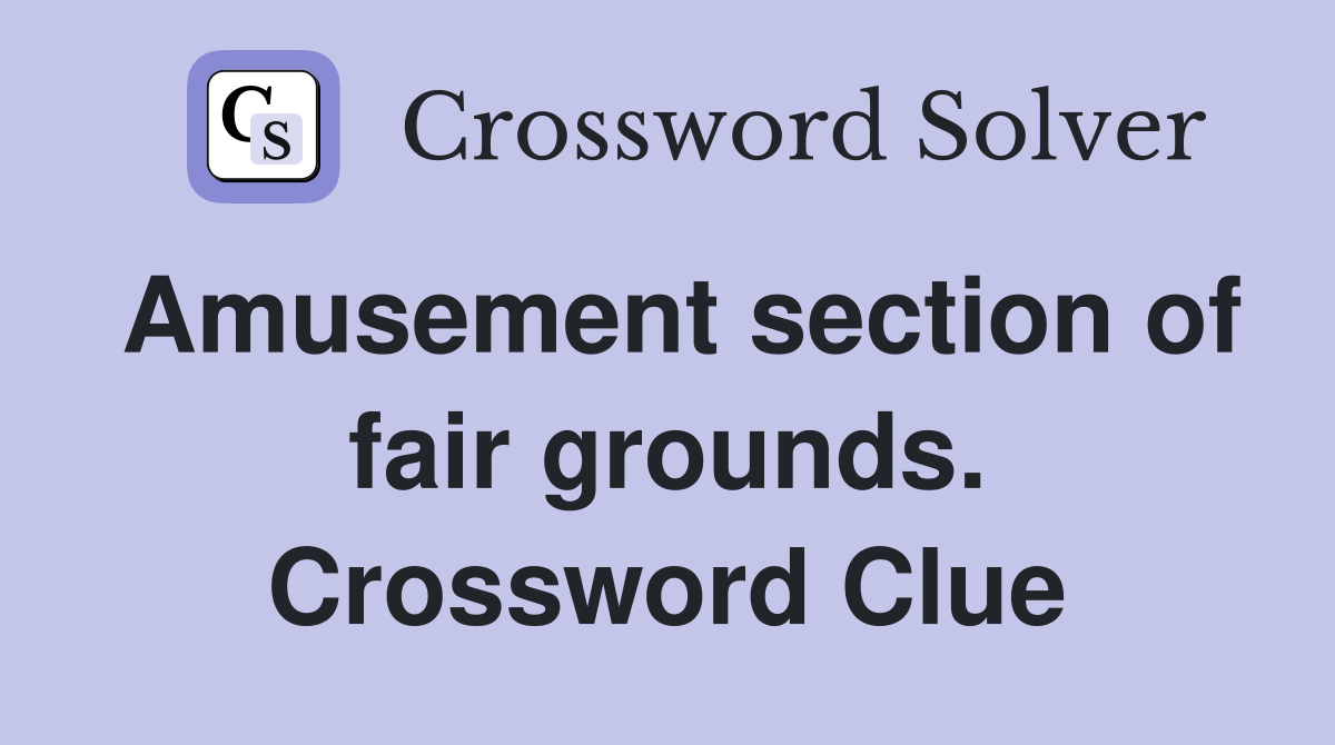 Amusement section of fair grounds. Crossword Clue