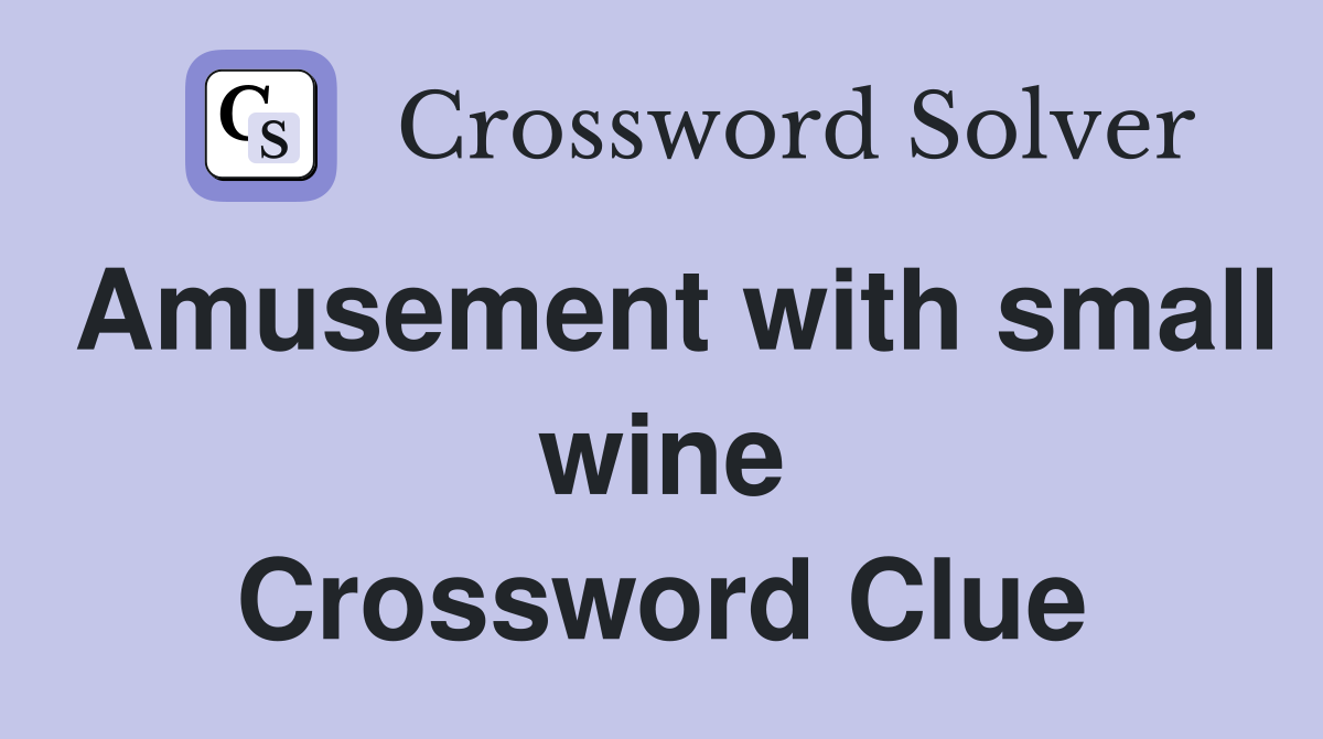 Amusement with small wine Crossword Clue