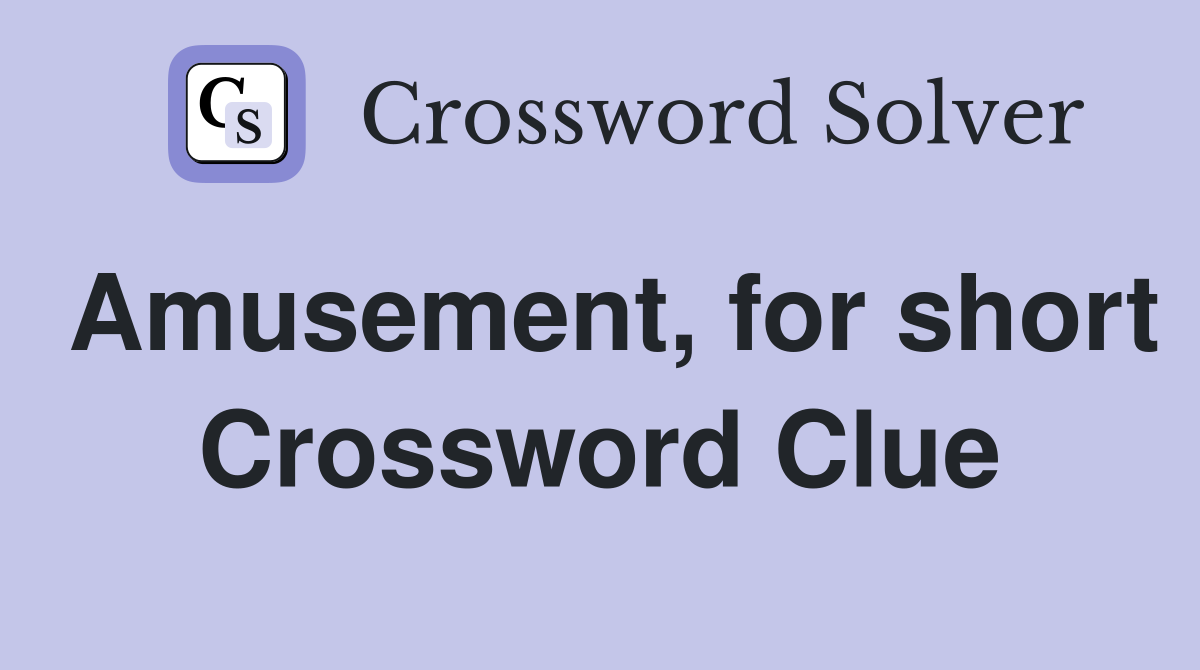 Amusement, for short Crossword Clue