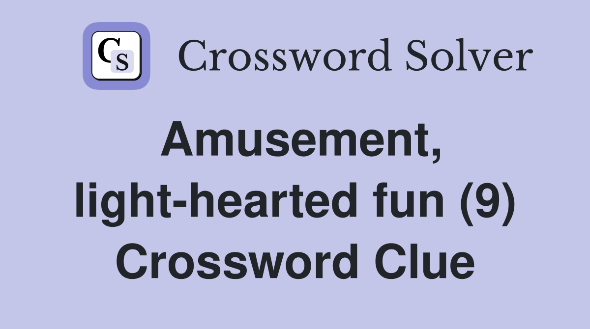 Amusement, light-hearted fun (9) Crossword Clue