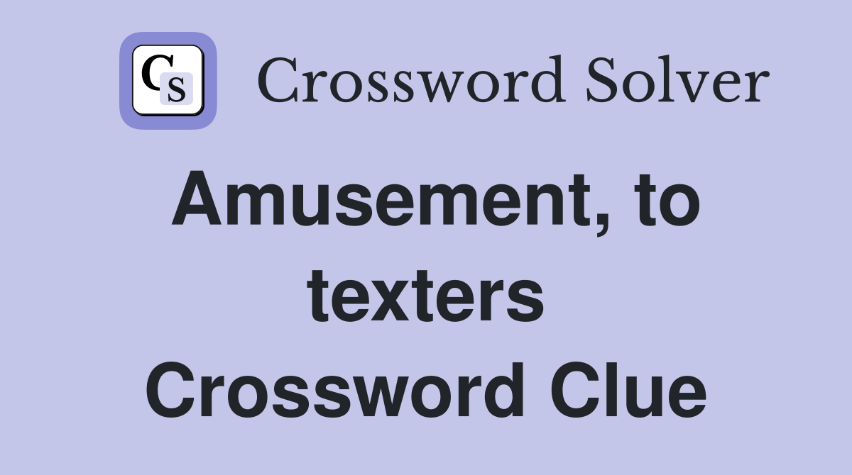 Amusement, to texters Crossword Clue