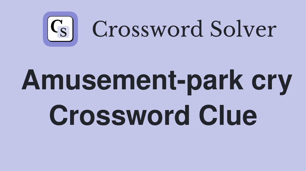 Amusement-park cry Crossword Clue