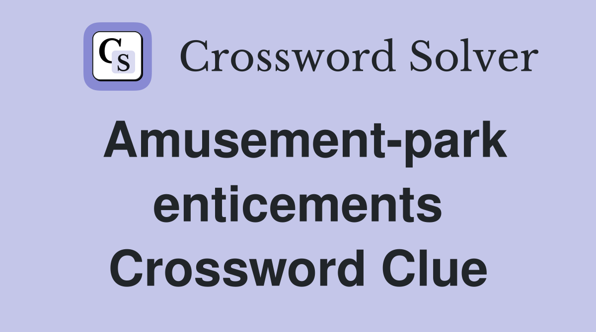 Amusement-park enticements Crossword Clue