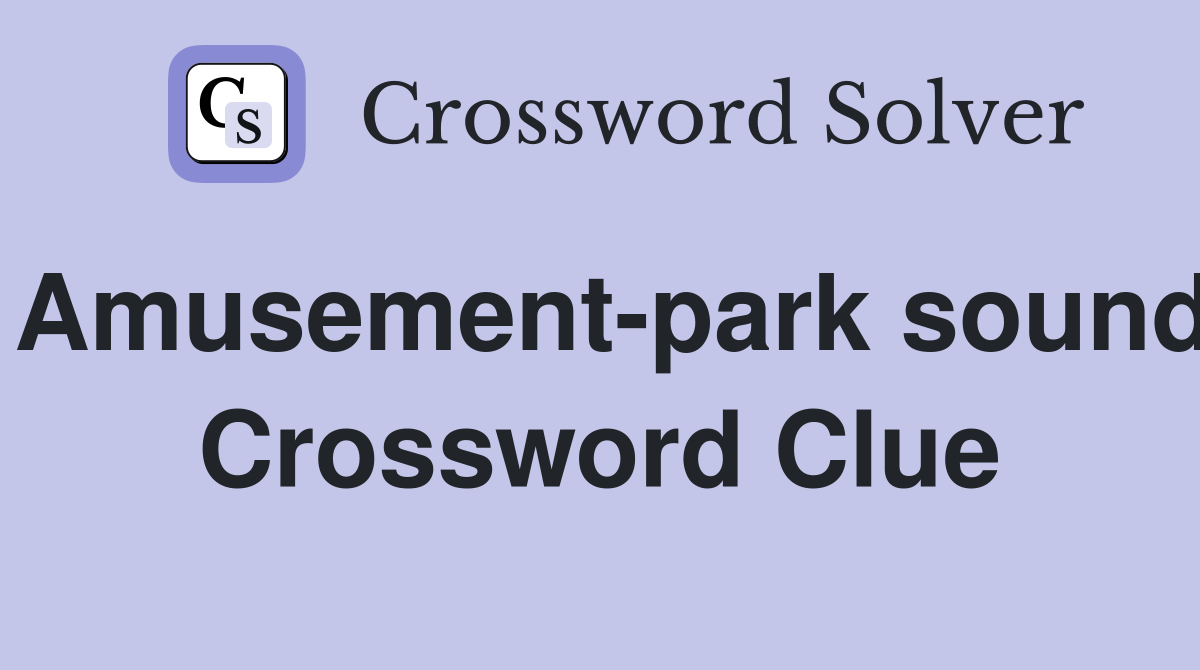 Amusement-park sound Crossword Clue
