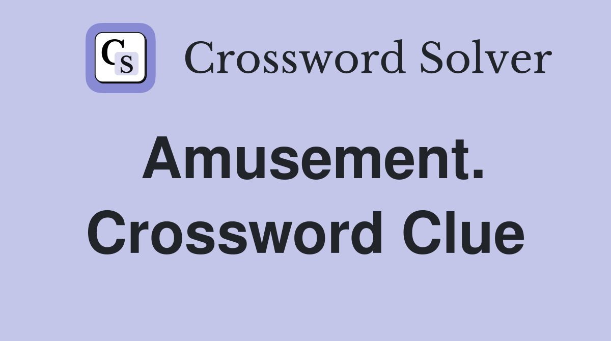 Amusement. Crossword Clue