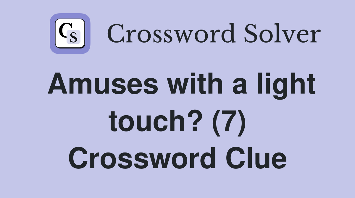 Amuses with a light touch? (7) Crossword Clue