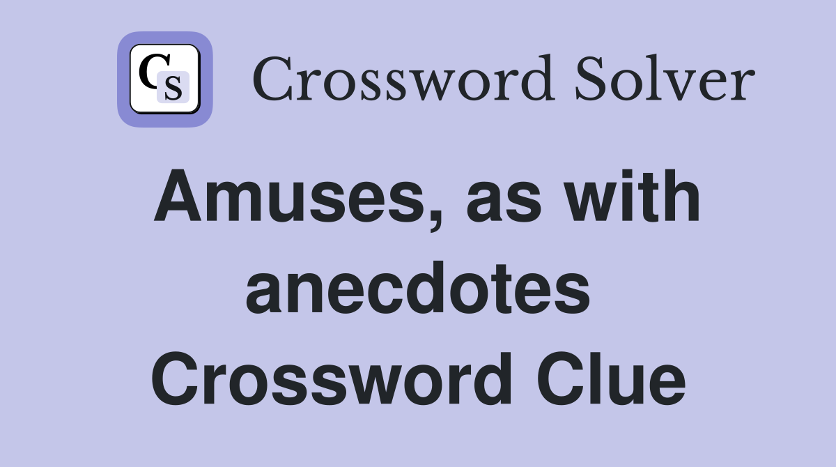 Amuses, as with anecdotes Crossword Clue