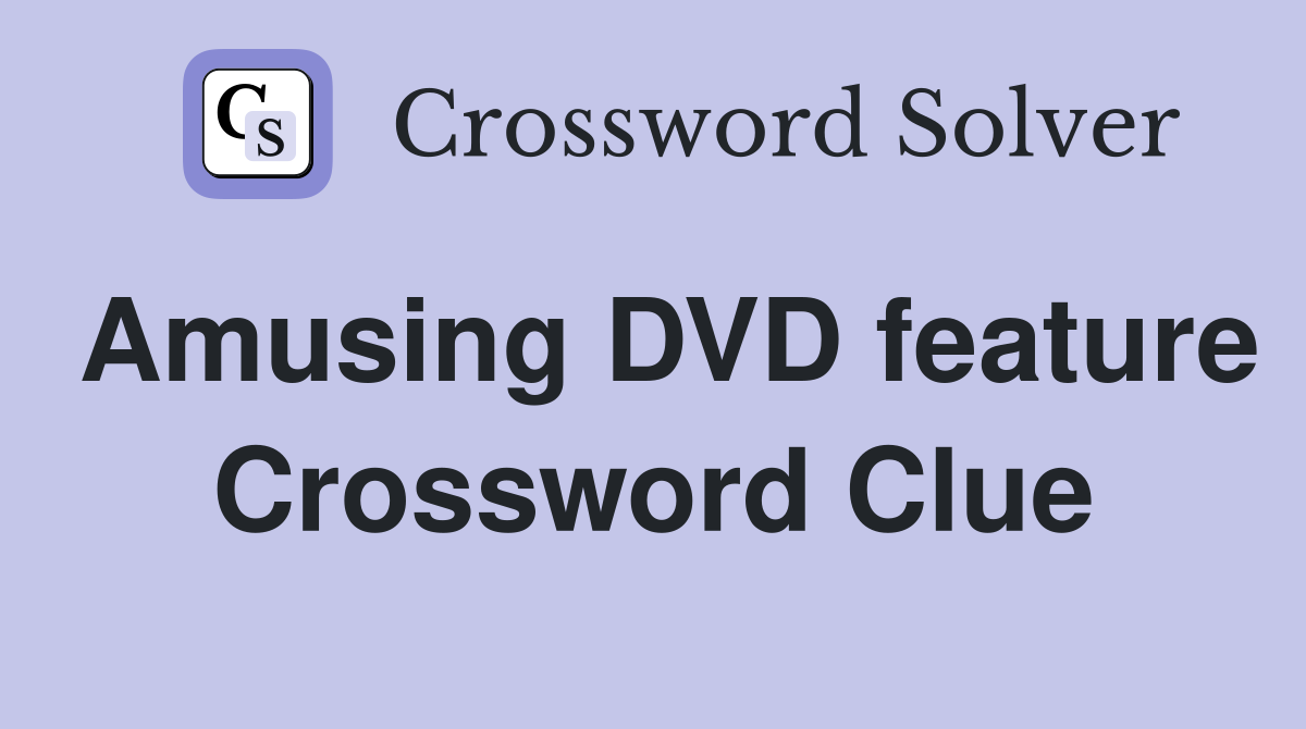 Amusing DVD feature Crossword Clue