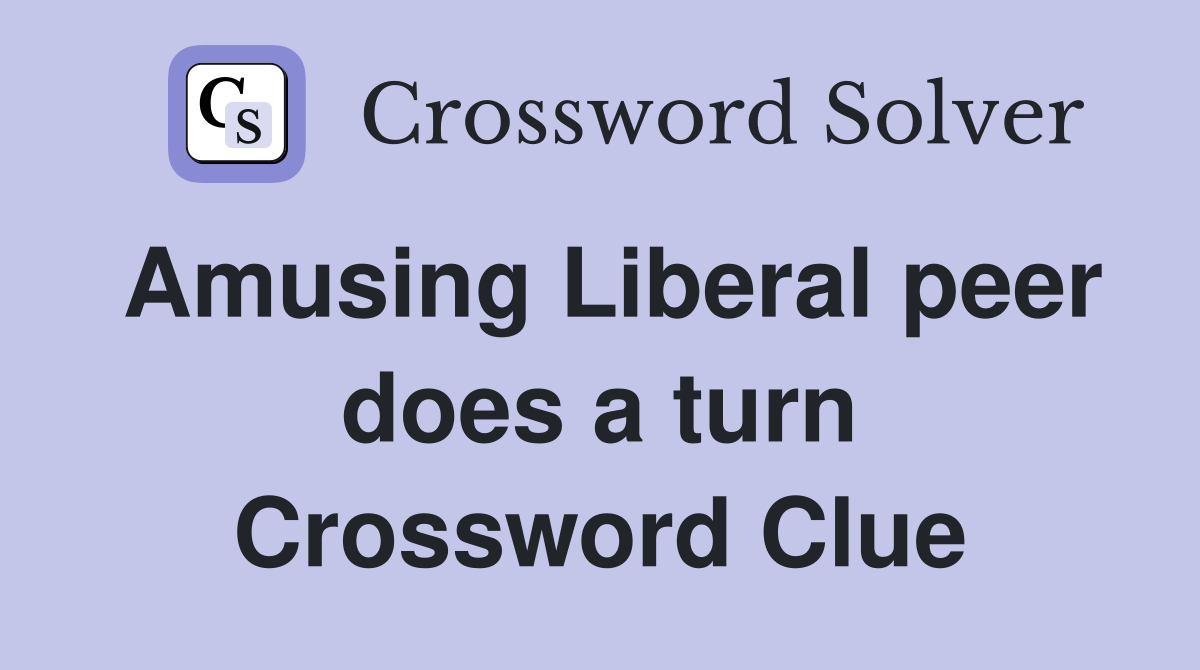 Amusing Liberal peer does a turn Crossword Clue