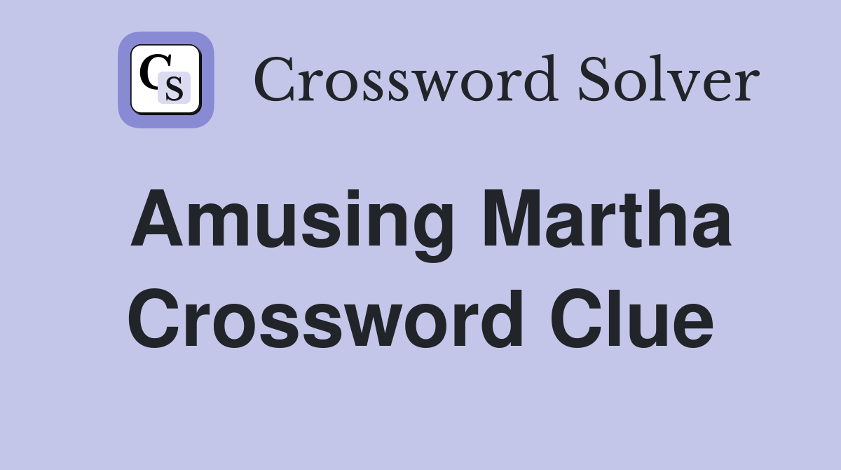 Amusing Martha Crossword Clue