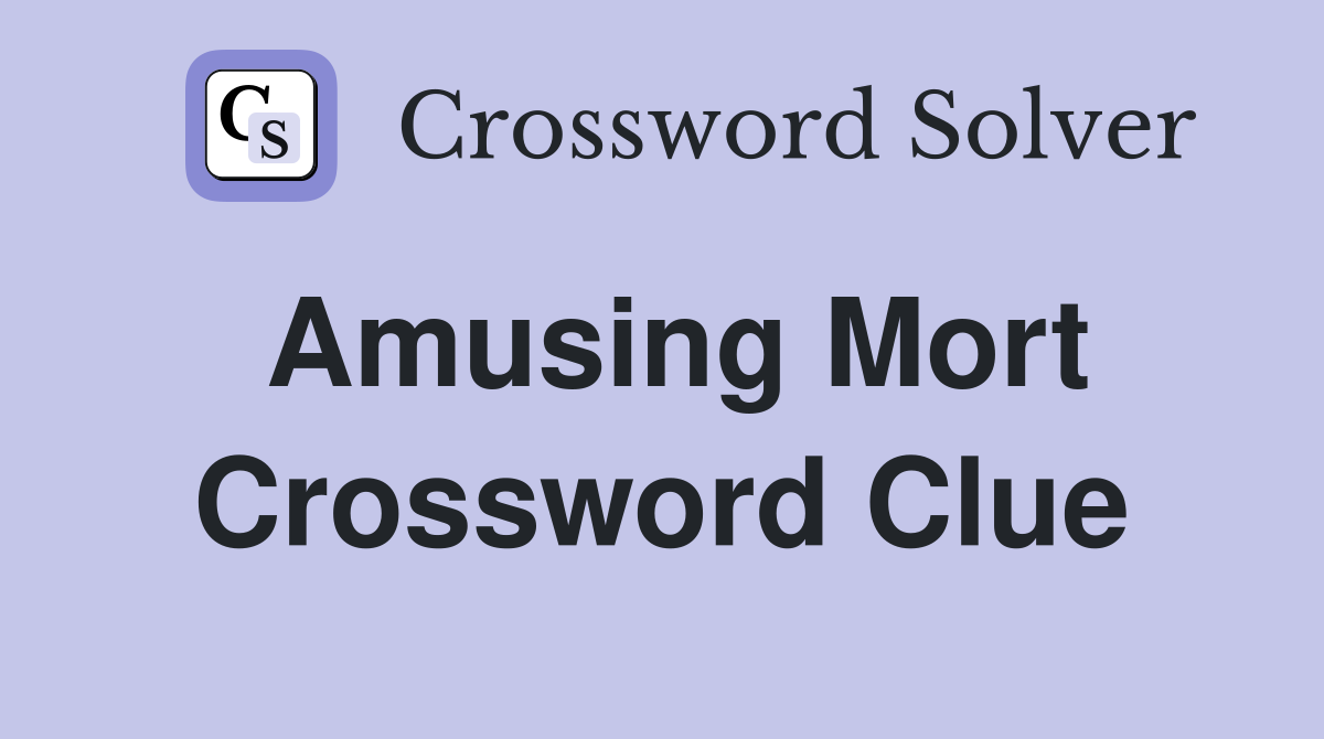 Amusing Mort Crossword Clue