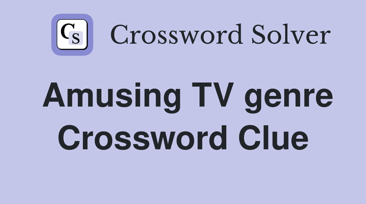 Amusing TV genre Crossword Clue