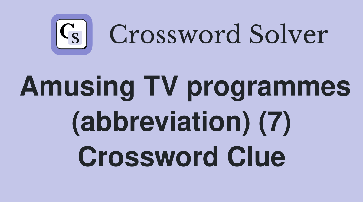 Amusing TV programmes (abbreviation) (7) Crossword Clue