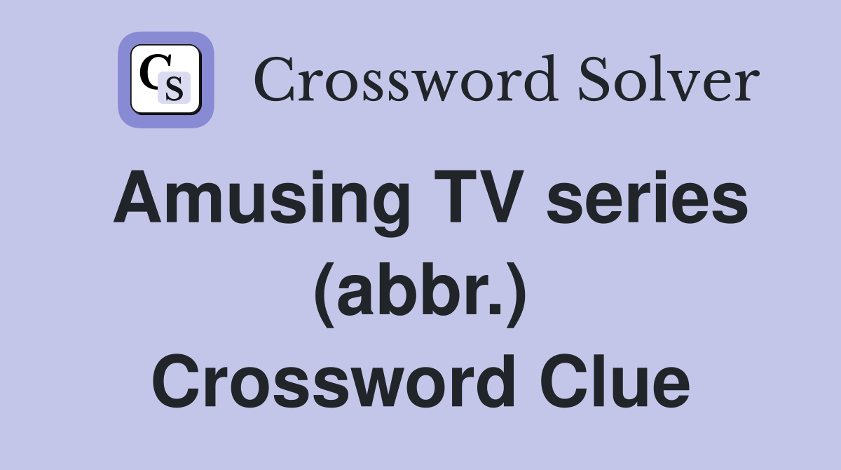 Amusing TV series (abbr.) Crossword Clue