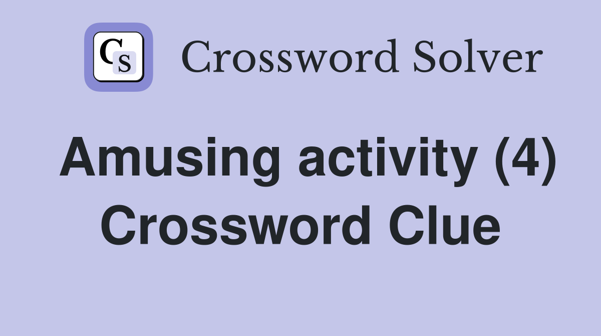 Amusing activity (4) Crossword Clue