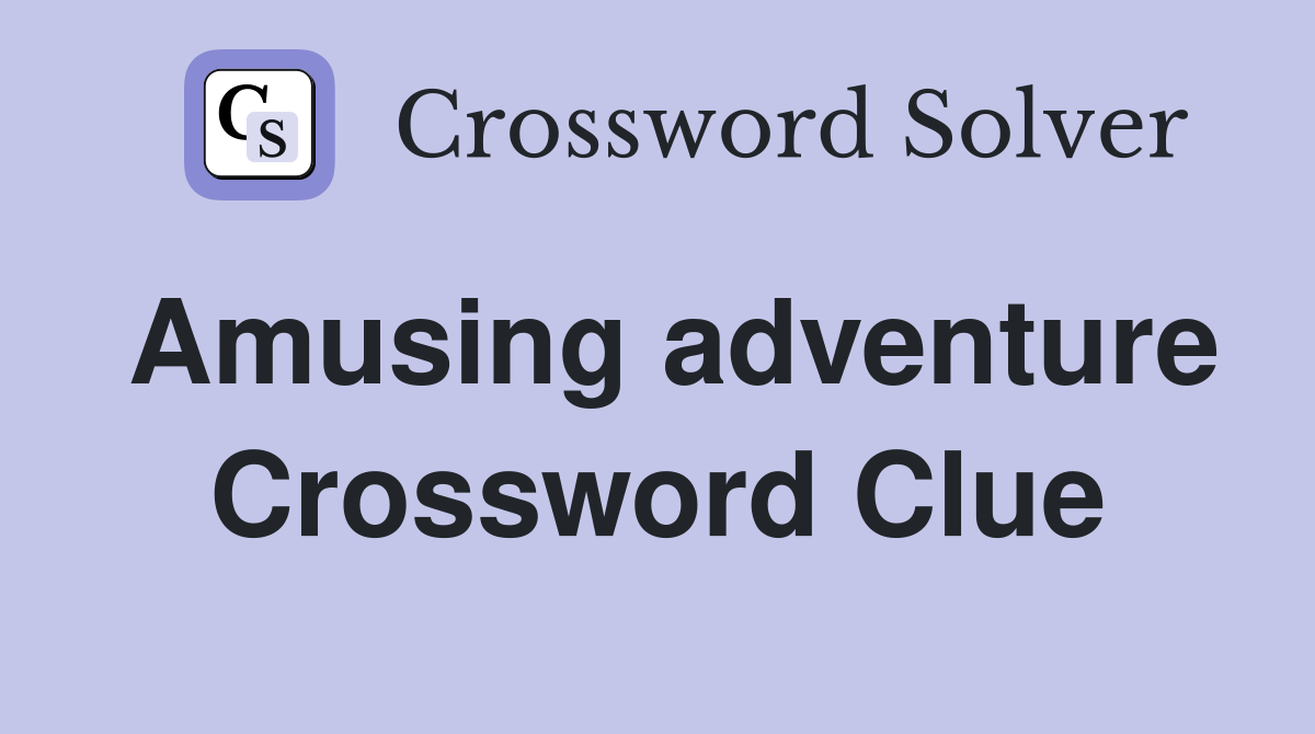 Amusing adventure Crossword Clue