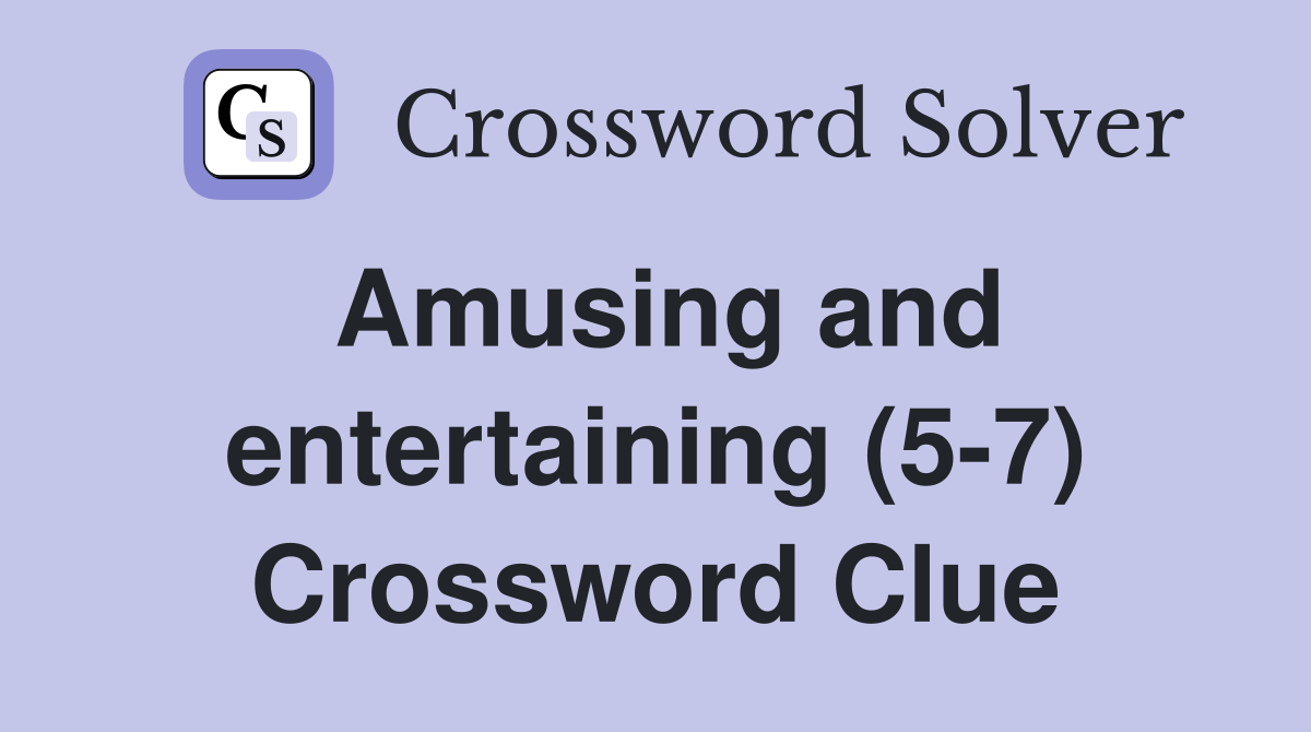 Amusing and entertaining (5-7) Crossword Clue