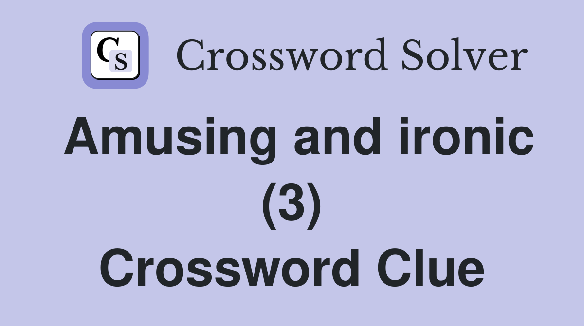 Amusing and ironic (3) Crossword Clue