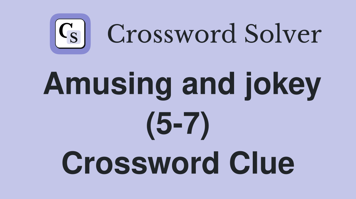 Amusing and jokey (5-7) Crossword Clue