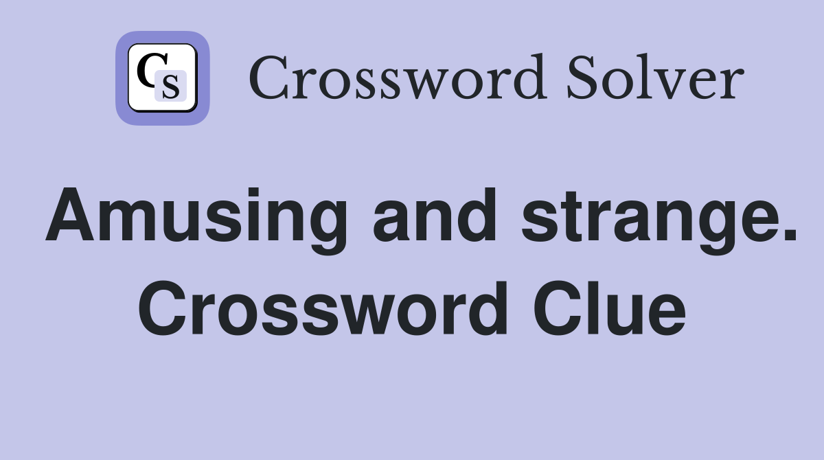 Amusing and strange. Crossword Clue