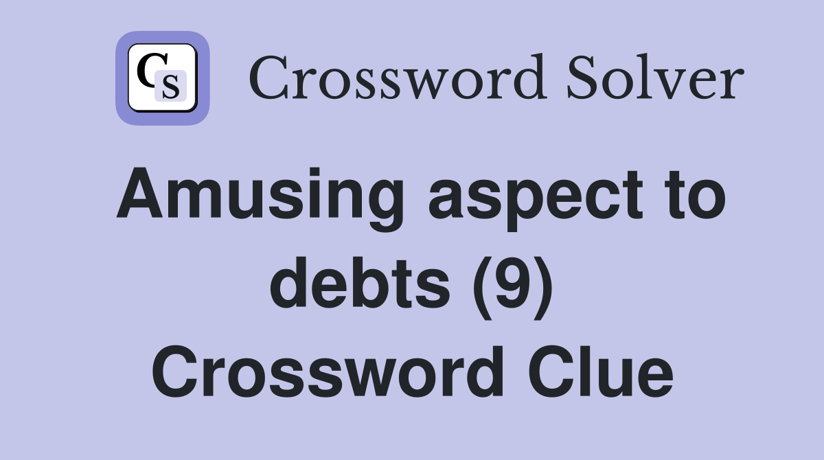 Amusing aspect to debts (9) Crossword Clue