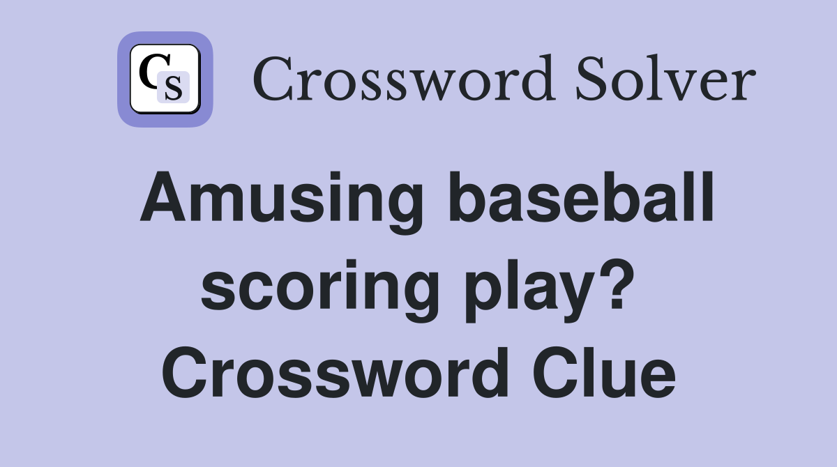 Amusing baseball scoring play? Crossword Clue