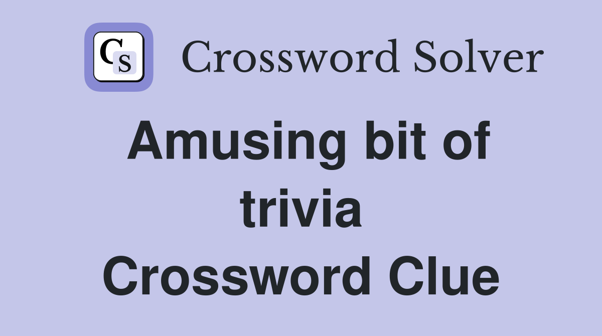 Amusing bit of trivia Crossword Clue