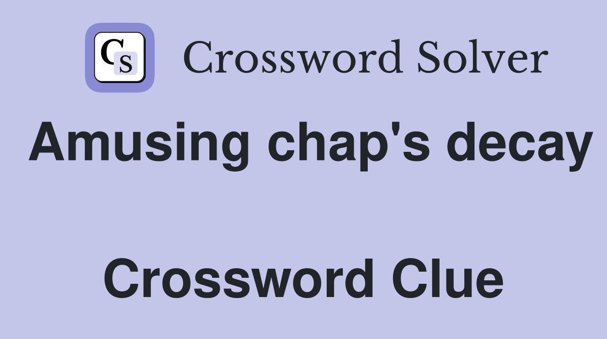 Amusing chap's decay  Crossword Clue