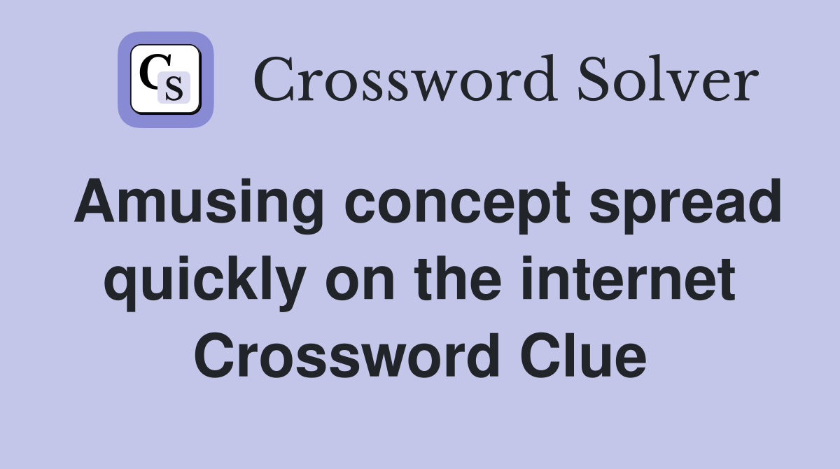 Amusing concept spread quickly on the internet Crossword Clue
