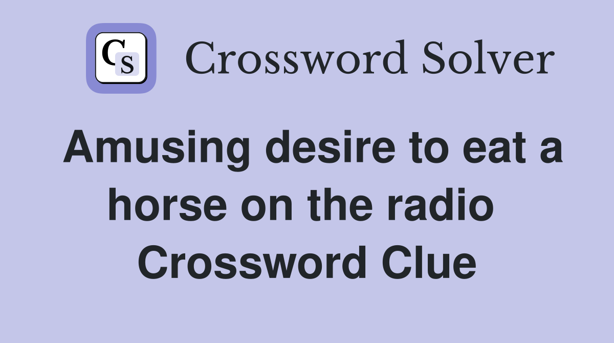 Amusing desire to eat a horse on the radio  Crossword Clue