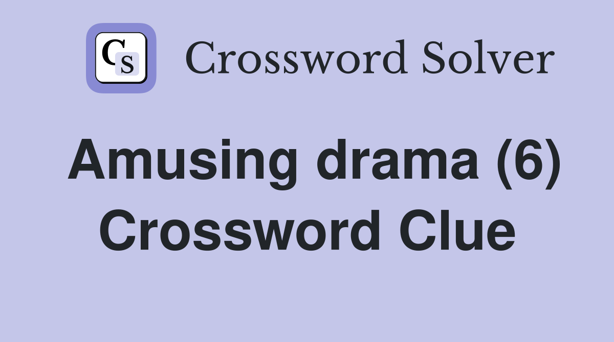 Amusing drama (6) Crossword Clue