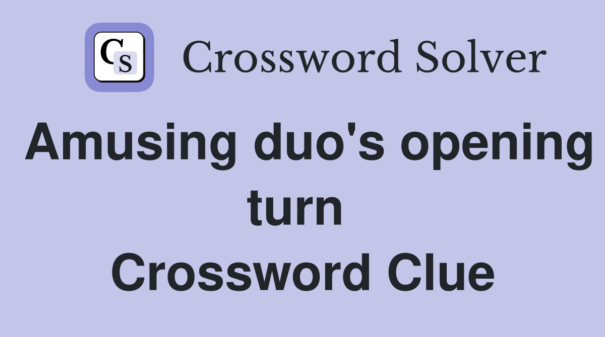 Amusing duo's opening turn  Crossword Clue