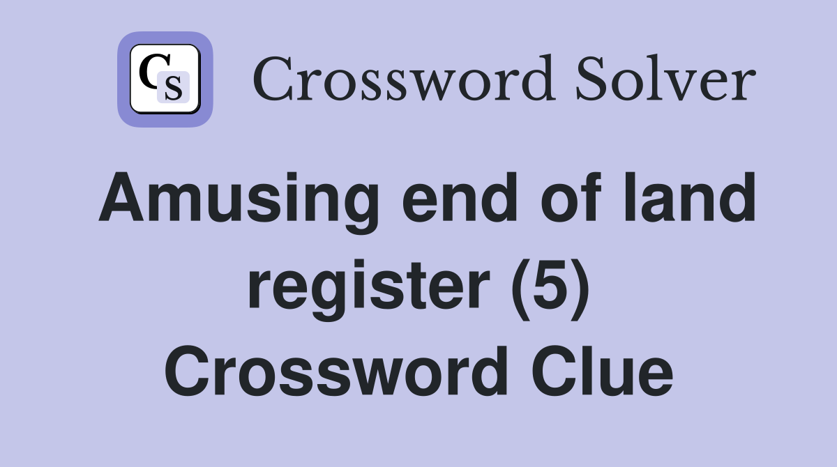 Amusing end of land register (5) Crossword Clue