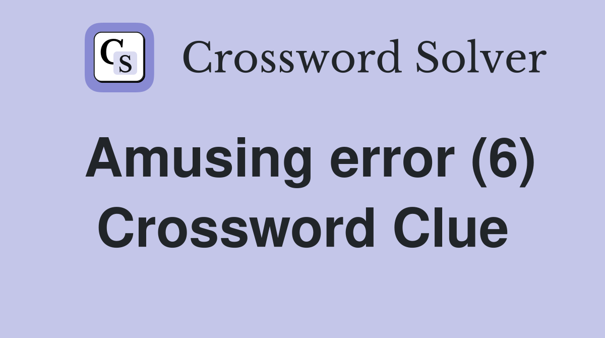 Amusing error (6) Crossword Clue